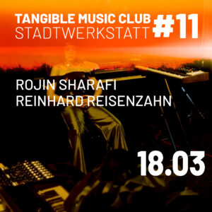 Tangible Music Club #11 Rojin Sharafi + Reinhard Reisenzahn